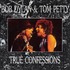 Bob Dylan & Tom Petty - True Confessions.jpg