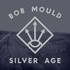 Silver Age  - Bob Mould.jpg
