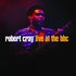 Robert Cray  - Live at The BBC.jpg